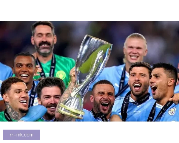 曼城力克塞维利亚荣膺欧洲超级杯彰显霸气风采